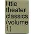 Little Theater Classics (Volume 1)