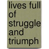 Lives Full Of Struggle And Triumph door John A. Salmond
