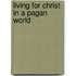 Living For Christ In A Pagan World