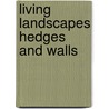 Living Landscapes Hedges and Walls by Tom Williamson