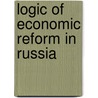 Logic Of Economic Reform In Russia door Jerry F. Hough