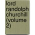 Lord Randolph Churchill (Volume 2)