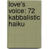 Love's Voice: 72 Kabbalistic Haiku door Richard Zimler