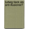 Ludwig Tieck Als Anti-Illusionist? door Viktoria Groepper