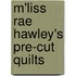 M'Liss Rae Hawley's Pre-Cut Quilts