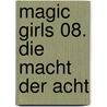 Magic Girls 08. Die Macht der Acht door Marliese Arold