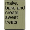 Make, Bake And Create Sweet Treats door Nancy Lambert