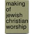 Making of Jewish Christian Worship