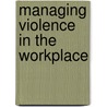 Managing Violence In The Workplace door Thomas K. Capozzoli