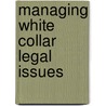 Managing White Collar Legal Issues by Not Available