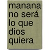 Manana no será lo que Dios quiera door LuisÂ  GarcíA. Montero