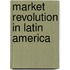 Market Revolution in Latin America