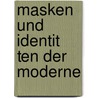Masken Und Identit Ten Der Moderne door Mustafa Celikkaya