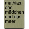 Mathias, Das Mädchen Und Das Meer door Wolfgang Wagner
