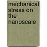 Mechanical Stress On The Nanoscale door Margrit Hanbucken