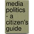 Media Politics - A Citizen's Guide