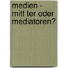 Medien - Mitt Ter Oder Mediatoren? door Stefanie Schumann