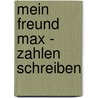 Mein Freund Max - Zahlen schreiben by Sandra Ladwig