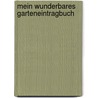 Mein Wunderbares Garteneintragbuch by Constanze Guhr