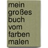 Mein großes Buch vom Farben malen