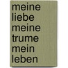Meine Liebe Meine Trume Mein Leben door Chantalle Cillner