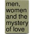 Men, Women And The Mystery Of Love