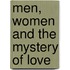Men, Women And The Mystery Of Love