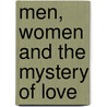 Men, Women And The Mystery Of Love by Edward Sri