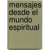 Mensajes Desde El Mundo Espiritual by Alcafer Profesor