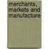 Merchants, Markets and Manufacture