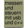 Messen Und Steuern Mit Usb Und C++ door Reiner Mende