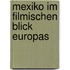 Mexiko Im Filmischen Blick Europas