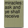 Miracles: Ask And Ye Shall Receive door Michael R. Binder