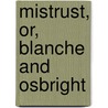 Mistrust, Or, Blanche And Osbright door Matthew G. Lewis