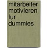 Mitarbeiter Motivieren Fur Dummies door Max Messmer