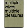 Multiple Wives, Multiple Pleasures door Joan Del Plato