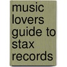 Music Lovers Guide To Stax Records by Iris Welsh
