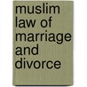 Muslim Law Of Marriage And Divorce by Ahmed Shukri