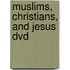 Muslims, Christians, And Jesus Dvd