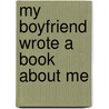 My Boyfriend Wrote A Book About Me by Hilary Winston