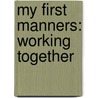 My First Manners: Working Together door Catherine Lukas