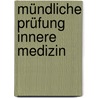 Mündliche Prüfung Innere Medizin by Silke Hellmich