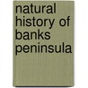 Natural History Of Banks Peninsula by Hugh Wilson