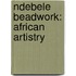 Ndebele Beadwork: African Artistry