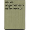 Neues Allgemeines K Nstler-Lexicon door Georg Kaspar Nagler