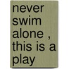 Never Swim Alone ,  This Is A Play by Daniel MacIvor