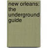 New Orleans: The Underground Guide by Michael Patrick Welch