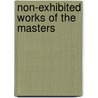 Non-Exhibited Works Of The Masters by Paul Avram