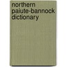 Northern Paiute-Bannock Dictionary by Sven S. Liljeblad