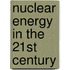 Nuclear Energy In The 21st Century